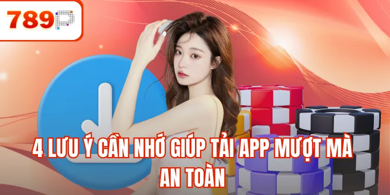 4 lưu ý cần nhớ giúp tải app mượt mà an toàn