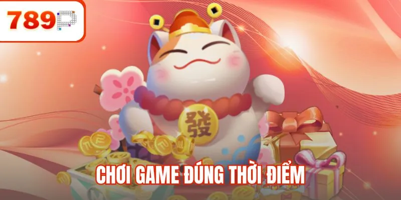 Chơi game đúng thời điểm