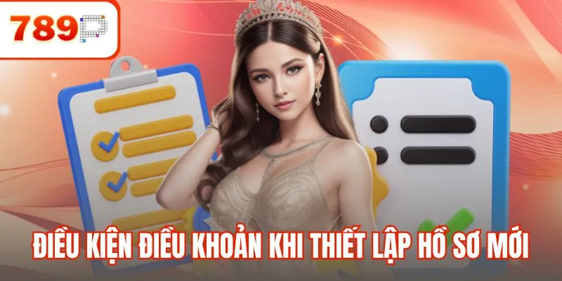Điều kiện điều khoản khi thiết lập hồ sơ mới