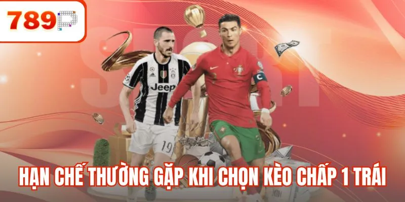 Hạn chế thường gặp khi chọn kèo chấp 1 trái