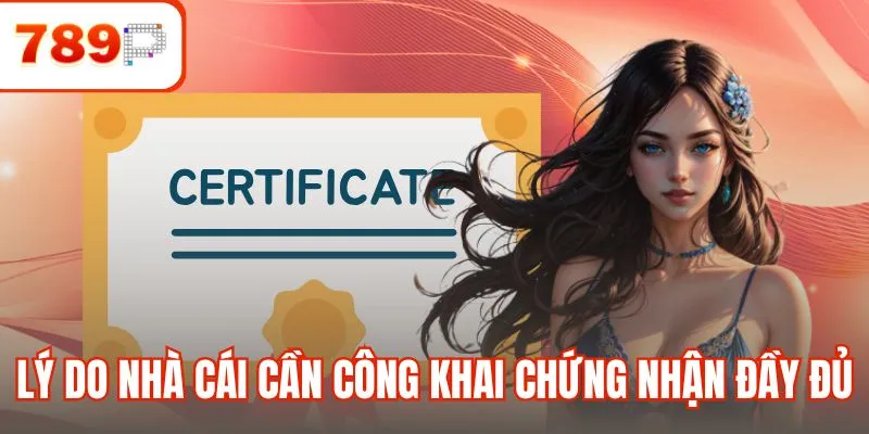 Lý do nhà cái cần công khai chứng nhận đầy đủ