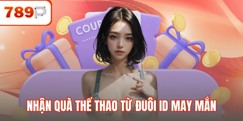 Nhận quà thể thao từ đuôi ID may mắn