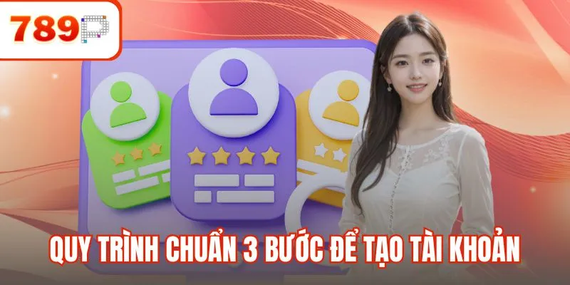 Quy trình chuẩn 3 bước để tạo tài khoản