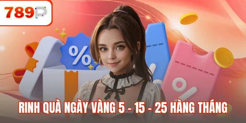 Rinh quà ngày vàng 5 - 15 - 25 hàng tháng