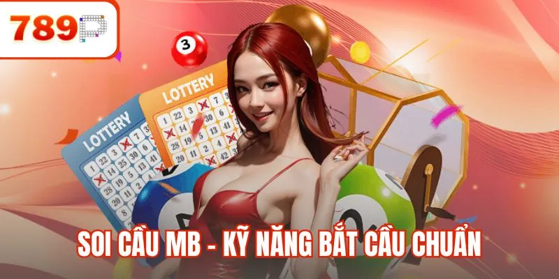 Soi Cầu MB - Kỹ Năng Bắt Cầu Dành Cho Người Chơi Thực Chiến