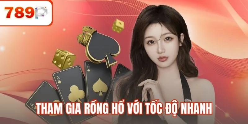 Tham gia Rồng Hổ với tốc độ nhanh và thưởng lớn