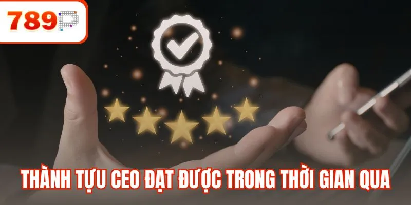 Thành tựu CEO đạt được trong thời gian qua